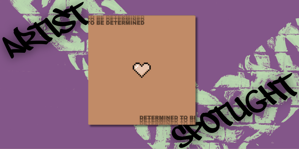 Artist Spotlight 001 - To Be Determined