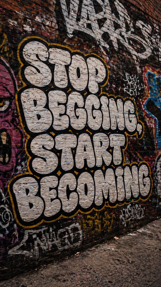 Stop Begging Start Becoming motivational graffiti wallpaper